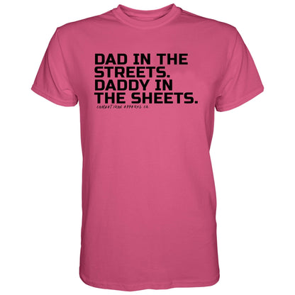 DAD IN THE STREETS. DADDY IN THE SHEETS. MEN'S T-SHIRT