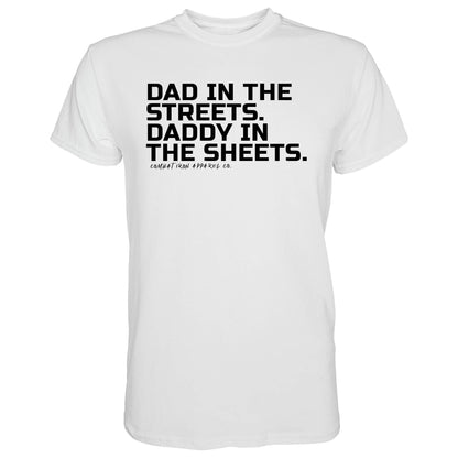 DAD IN THE STREETS. DADDY IN THE SHEETS. MEN'S T-SHIRT