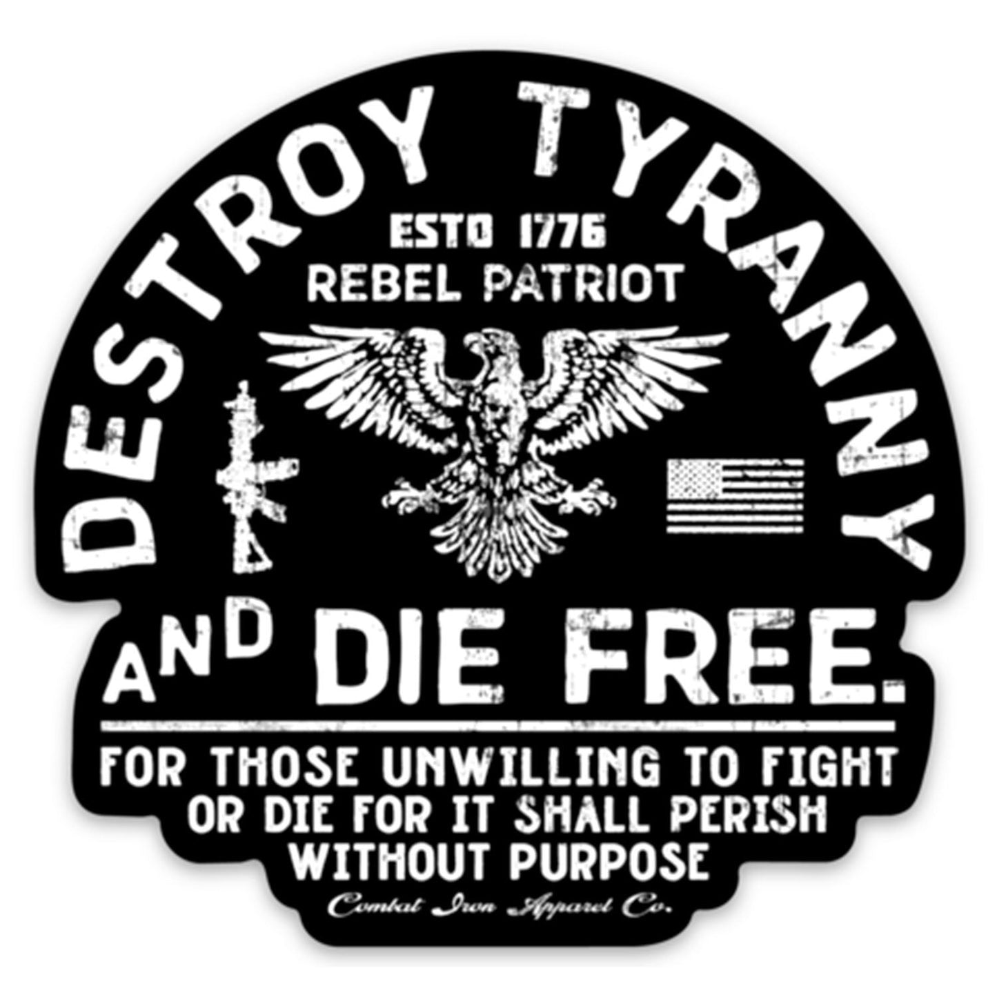 DESTROY TYRANNY AND DIE FREE | Rebel Patriot Decal